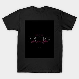 Better When We Are Together T-Shirt